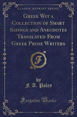 Book cover for Greek Wit a Collection of Smart Sayings and Anecdotes Translated from Greek Prose Writers (Classic Reprint)