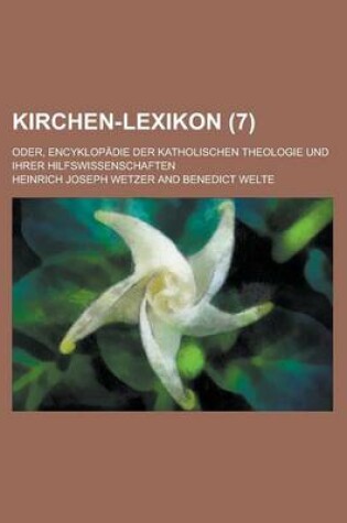 Cover of Kirchen-Lexikon; Oder, Encyklopadie Der Katholischen Theologie Und Ihrer Hilfswissenschaften (7 )