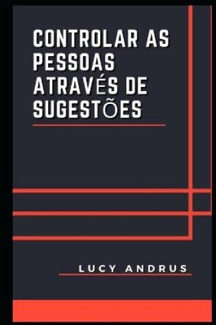 Cover of Controlar as Pessoas Através de Sugestões