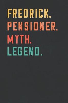 Book cover for Fredrick. Pensioner. Myth. Legend.