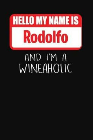 Cover of Hello My Name is Rodolfo And I'm A Wineaholic