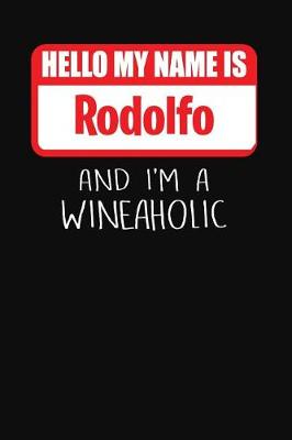 Book cover for Hello My Name is Rodolfo And I'm A Wineaholic