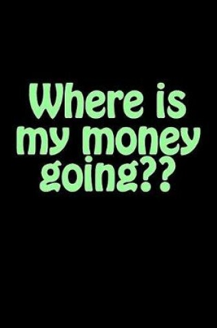 Cover of Where Is My Money Going