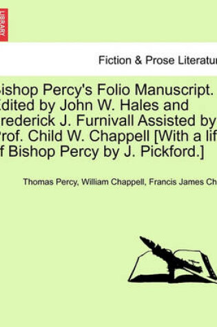 Cover of Bishop Percy's Folio Manuscript. Edited by John W. Hales and Frederick J. Furnivall Assisted by Prof. Child W. Chappell [With a Life of Bishop Percy by J. Pickford.]