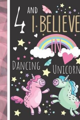 Cover of 4 And I Believe In Dancing Unicorns