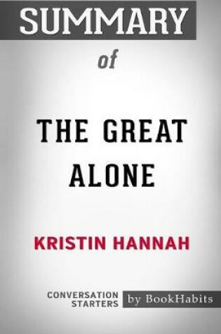 Cover of Summary of The Great Alone by Kristin Hannah