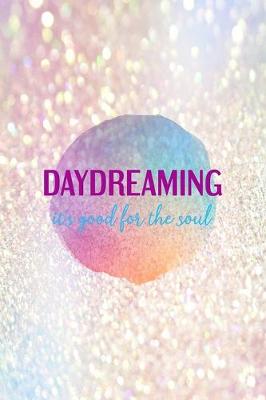 Book cover for Daydreaming It's Good For The Soul