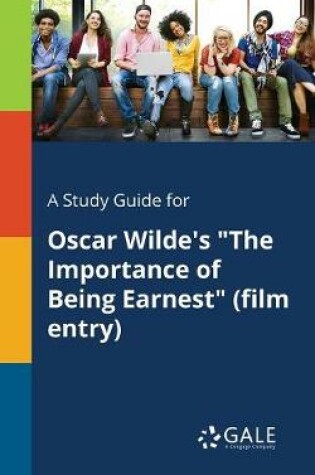 Cover of A Study Guide for Oscar Wilde's the Importance of Being Earnest (Film Entry)