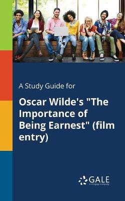 Book cover for A Study Guide for Oscar Wilde's the Importance of Being Earnest (Film Entry)