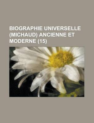 Book cover for Biographie Universelle (Michaud) Ancienne Et Moderne (15 )