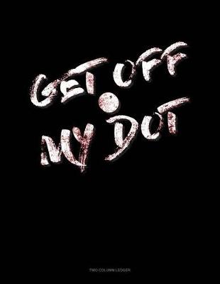 Book cover for Get Off My Dot