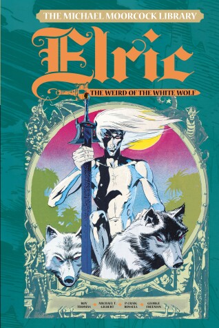 Cover of The Michael Moorcock Library Vol. 4: Elric The Weird of the White Wolf