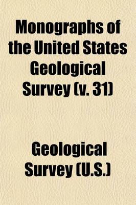 Book cover for Monographs of the United States Geological Survey (Volume 31)