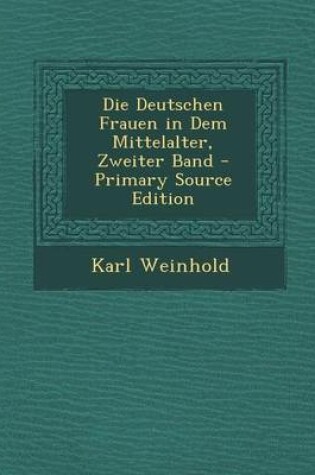 Cover of Die Deutschen Frauen in Dem Mittelalter, Zweiter Band - Primary Source Edition