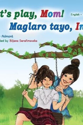 Cover of Let's play, Mom! (English Tagalog Bilingual Book)
