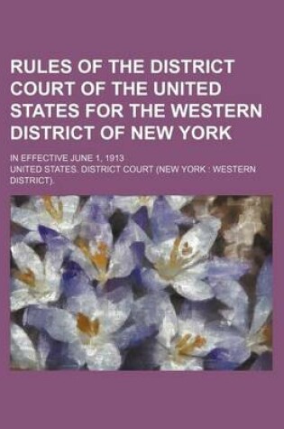 Cover of Rules of the District Court of the United States for the Western District of New York; In Effective June 1, 1913