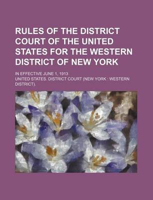 Book cover for Rules of the District Court of the United States for the Western District of New York; In Effective June 1, 1913