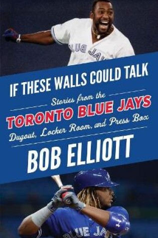 Cover of If These Walls Could Talk: Toronto Blue Jays