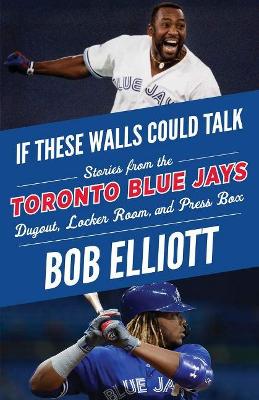 Book cover for If These Walls Could Talk: Toronto Blue Jays