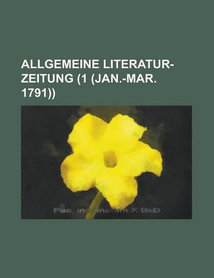 Book cover for Allgemeine Literatur-Zeitung (1 (Jan.-Mar. 1791))