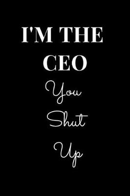 Book cover for I'm the CEO You Shut Up