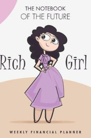 Cover of The notebook of the future rich Girl weekly Financial planner