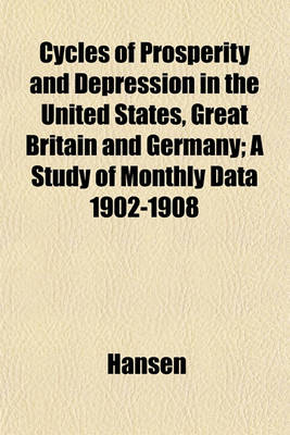 Book cover for Cycles of Prosperity and Depression in the United States, Great Britain and Germany; A Study of Monthly Data 1902-1908