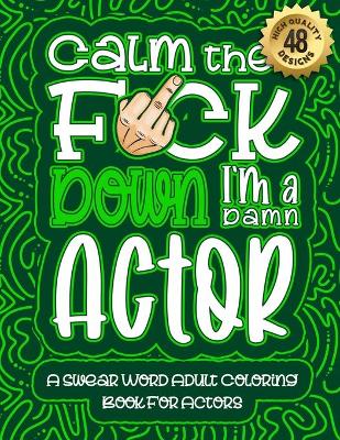 Book cover for Calm The F*ck Down I'm an actor