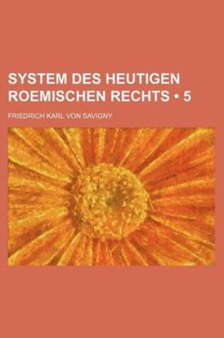 Cover of System Des Heutigen Roemischen Rechts (5)