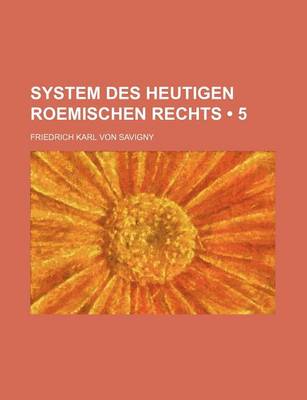 Book cover for System Des Heutigen Roemischen Rechts (5)