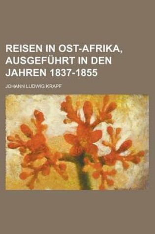 Cover of Reisen in Ost-Afrika, Ausgefuhrt in Den Jahren 1837-1855