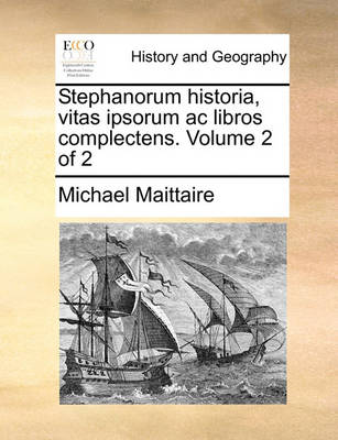 Book cover for Stephanorum Historia, Vitas Ipsorum AC Libros Complectens. Volume 2 of 2