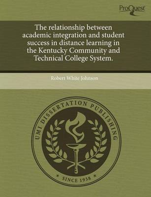 Book cover for The Relationship Between Academic Integration and Student Success in Distance Learning in the Kentucky Community and Technical College System