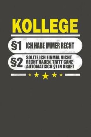 Cover of Kollege §1 Ich Habe Immer Recht §2 Sollte Ich Einmal Nicht Recht Haben, Tritt Ganz Automatisch §1 In Kraft