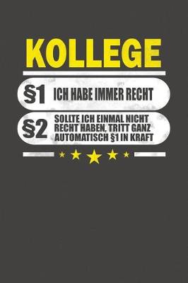 Book cover for Kollege §1 Ich Habe Immer Recht §2 Sollte Ich Einmal Nicht Recht Haben, Tritt Ganz Automatisch §1 In Kraft