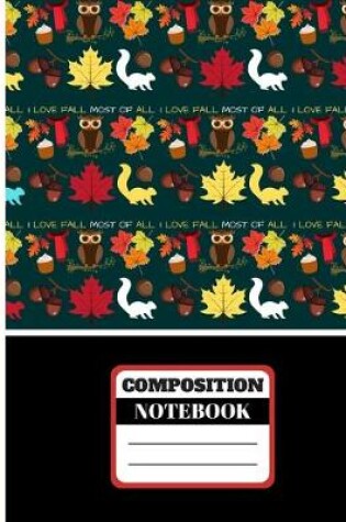 Cover of I Love Fall Most Of All (COMPOSITION NOTEBOOK)