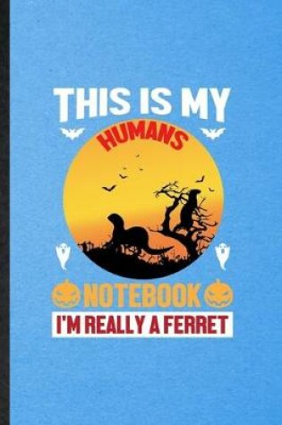 Cover of This Is My Humans Notebook I'm Really a Ferret