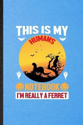 Book cover for This Is My Humans Notebook I'm Really a Ferret