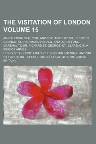 Cover of The Visitation of London Volume 15; Anno Domini 1633, 1634, and 1635. Made by Sr. Henry St. George, Kt., Richmond Herald, and Deputy and Marshal to Sr. Richard St. George, Kt., Clarencieux King of Armes