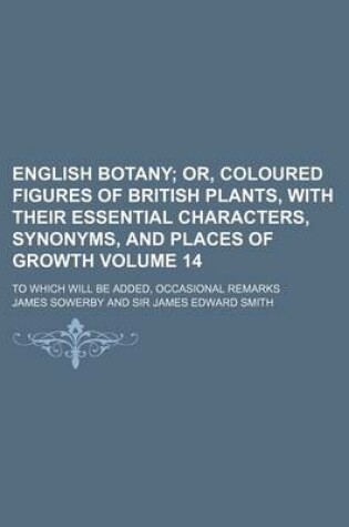 Cover of English Botany Volume 14; To Which Will Be Added, Occasional Remarks