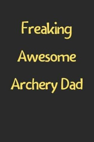 Cover of Freaking Awesome Archery Dad