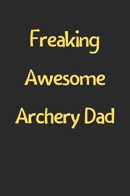 Book cover for Freaking Awesome Archery Dad