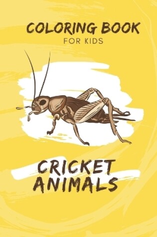 Cover of Cricket Animals Coloring Book For Kids