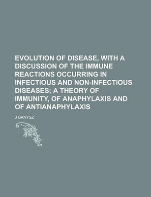 Book cover for Evolution of Disease, with a Discussion of the Immune Reactions Occurring in Infectious and Non-Infectious Diseases