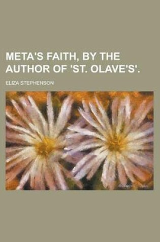 Cover of Meta's Faith, by the Author of 'St. Olave's'