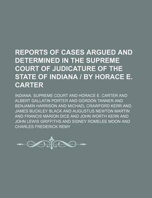 Book cover for Reports of Cases Argued and Determined in the Supreme Court of Judicature of the State of Indiana by Horace E. Carter (Volume 27)