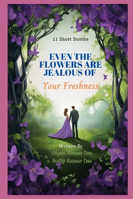 Book cover for Even the Flowers are Jealous of Your Freshness