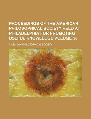 Book cover for Proceedings of the American Philosophical Society Held at Philadelphia for Promoting Useful Knowledge Volume 50