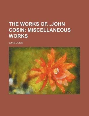 Book cover for The Works Ofjohn Cosin (Volume 2); Miscellaneous Works