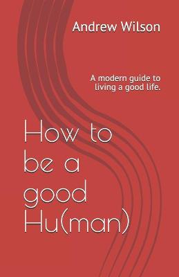 Book cover for How to be a good Hu(man)